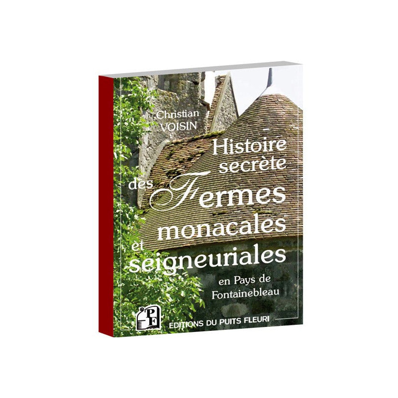 Histoire secrète des fermes monacales et seigneuriales en Pays de Fontainebleau