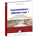 Consommateurs : défendez-vous !