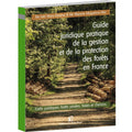 Guide juridique pratique de la gestion et de la protection des forêts en France