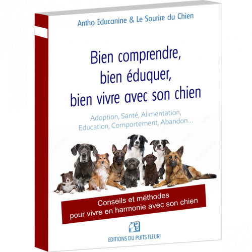 Bien comprendre, bien éduquer, bien vivre avec son chien