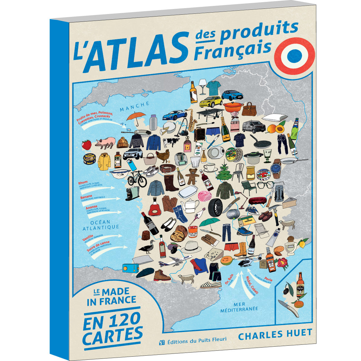 Couverture de L'Atlas des produits français de Charles Huet, le made in France en 120 cartes, Éditions du Puits Fleuri