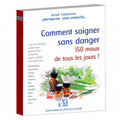 Couverture du livre « Comment soigner sans danger 150 maux de tous les jours » de René Tomasini, Éditions du Puits Fleuri