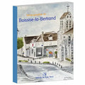 Couverture du livre « Monographie de Boissise-la-Bertrand », histoire du village de l'époque gauloise à nos jours, Éditions du Puits Fleuri