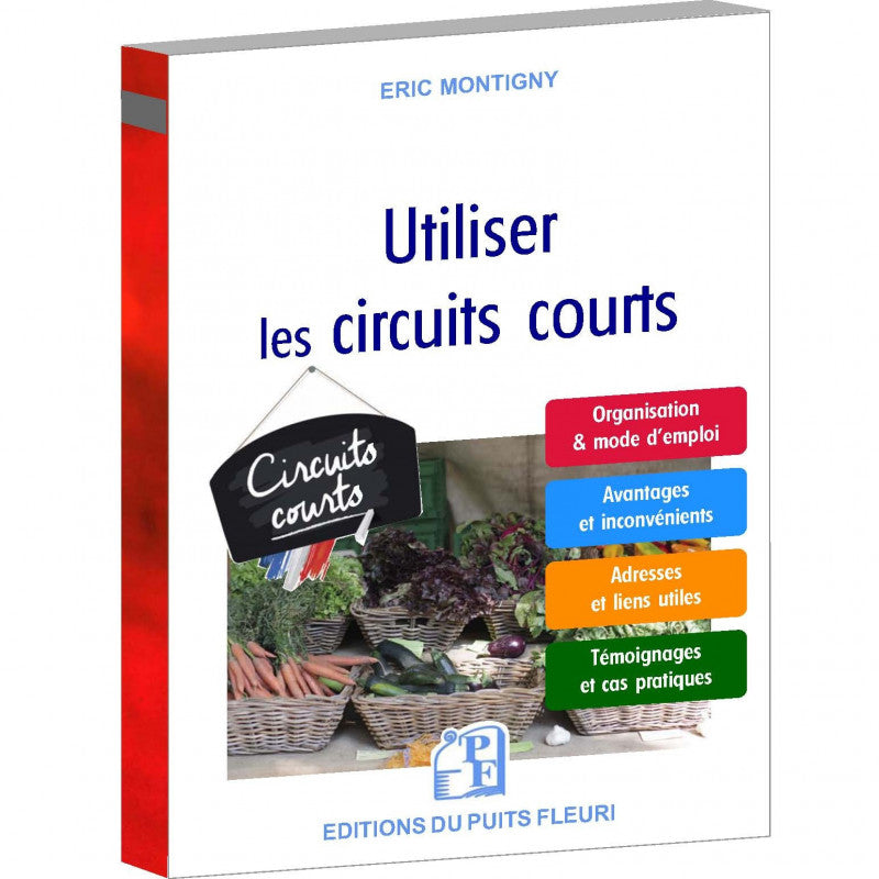 Couverture du livre « Utiliser les circuits courts » d'Eric Montigny, Éditions du Puits Fleuri